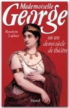 Couverture du livre « Mademoiselle George ; ou un demi-siècle de théâtre » de Roselyne Laplace aux éditions Fayard