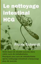 Couverture du livre « Le nettoyage intestinal HCG ; votre base de double succès dans votre cure de métabolisme » de Frank Schmidt aux éditions Books On Demand