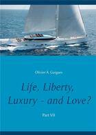Couverture du livre « Life, liberty, luxury ; and love ? » de Olivier A. Guigues aux éditions Books On Demand