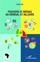 Couverture du livre « Pouvoirs et medias au senegal et ailleurs » de Fall Karim aux éditions L'harmattan