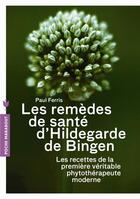 Couverture du livre « Les remèdes de santé d'Hildegarde de Bingen » de Paul Ferris aux éditions Marabout