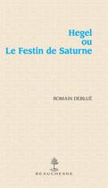 Couverture du livre « Hegel ou le festin de Saturne » de Romain Deblue aux éditions Beauchesne