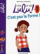 Couverture du livre « C'est la vie Lulu ! doc T.16 ; c'est pas trop la forme ! » de Stephanie Duval et Marylise Morel aux éditions Bayard Jeunesse