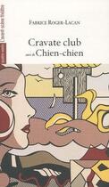 Couverture du livre « Cravate Club ; Chien-Chien » de Fabrice Roger-Lacan aux éditions Avant-scene Theatre