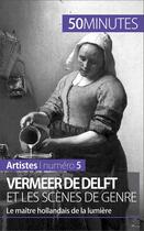 Couverture du livre « Vermeer de Delft et les scènes de genre : le maître hollandais de la lumière » de Marion Hallet aux éditions 50 Minutes