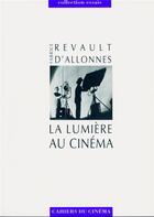 Couverture du livre « La lumière au cinéma » de Fabrice Revault D'Allones aux éditions Cahiers Du Cinema