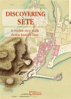 Couverture du livre « Discovering sete - a twelve step walk down history lane » de Guillemot/Plateau aux éditions L'an Demain