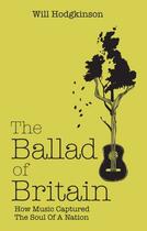 Couverture du livre « The Ballad of Britain » de Hodgkinson Will aux éditions Pavilion Books Company Limited