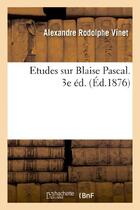 Couverture du livre « Etudes sur blaise pascal. 3e ed. » de Vinet A R. aux éditions Hachette Bnf