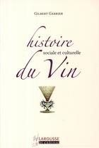 Couverture du livre « Histoire sociale et culturelle du vin » de Gilbert Garrier aux éditions Larousse