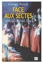 Couverture du livre « Face aux sectes ; politique, justice, État » de Fenech G. aux éditions Puf