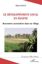 Couverture du livre « Développement local en Egypte ; rencontres associatives dans un village » de Milad Yacoub aux éditions L'harmattan
