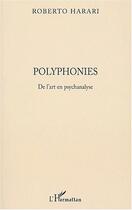 Couverture du livre « Polyphonies de l'art en psychanalyse » de Roberto Harari aux éditions Editions L'harmattan