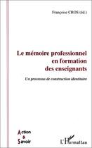 Couverture du livre « Memoire professionnel en formation des enseignants » de Francoise Cros aux éditions Editions L'harmattan