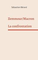 Couverture du livre « Zemmour / Macron : la confrontation » de Sebastien Berard aux éditions Books On Demand