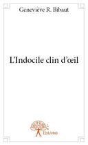 Couverture du livre « L'indocile clin d'oeil » de Genevieve R. Bibaut aux éditions Edilivre