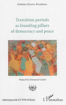 Couverture du livre « Transition periods as founding pillars of democracy and peace » de Antonio Mapua Bambissa aux éditions L'harmattan