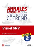 Couverture du livre « Annales officielles de la certification Cofrend ; visuel GNV ; niveau 2 ; questionnaire tronc commun » de  aux éditions Lexitis