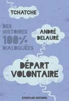 Couverture du livre « Départ volontaire » de Andre Delaure aux éditions Storylab