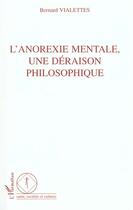 Couverture du livre « Anorexie mentale, une deraison philosophique » de Bernard Vialettes aux éditions L'harmattan