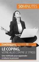 Couverture du livre « Le coping, votre allié contre le stress ; une méthode pour apprendre à réduire la pression » de Benjamin Fleron aux éditions 50minutes.fr
