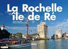Couverture du livre « La Rochelle ; Ile de Ré (édition 2012) » de Florence Henneresse-Renaud et Francis Giraudon aux éditions Declics