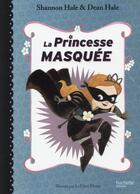 Couverture du livre « La princesse masquée t.1 » de Shannon Hale et Dean Hale aux éditions Hachette Romans