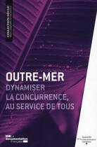 Couverture du livre « Outre-mer ; dynamiser la concurrence, au service de tous » de  aux éditions Documentation Francaise