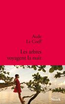 Couverture du livre « Les arbres voyagent la nuit » de Aude Le Corff aux éditions Stock