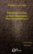 Couverture du livre « Emmanuel Lévinas et Henri Meschonnic ; résonances prophétiques » de Monique Lise Cohen aux éditions Orizons