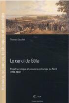 Couverture du livre « Le canal de Göta : projet technique et pouvoirs en Europe du Nord (1790-1832) » de Thomas Gauchet aux éditions Presses De L'ecole Des Mines