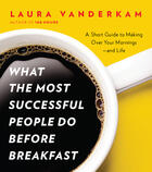 Couverture du livre « What The Most Successful People Do Before Breakfast » de Laura Vanderkam aux éditions Adult Pbs