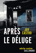 Couverture du livre « Après le déluge » de Joy Castro aux éditions Gallimard