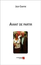 Couverture du livre « Avant de partir » de Jacky Chapitre aux éditions Editions Du Net