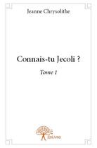 Couverture du livre « Connais-tu Jecoli ? t.1 » de Jeanne Chrysolithe aux éditions Edilivre