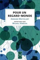 Couverture du livre « Pour un regard-monde ; entretiens avec Michel Sénécal » de Armand Mattelart aux éditions Pu De Montreal