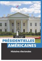 Couverture du livre « Présidentielles américaines : histoire électorales » de John Knight aux éditions Pages Ouvertes