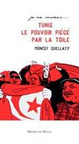 Couverture du livre « Tunis 2011, Ben Ali piégé par la toile » de Moncef Guellaty aux éditions Michel De Maule
