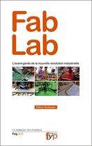 Couverture du livre « Fab lab : l'avant-garde de la nouvelle révolution industrielle » de Fabien Eychenne aux éditions Fyp