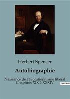 Couverture du livre « Autobiographie : Naissance de l'évolutionnisme libéral Chapitres XIX à XXXIV » de Herbert Spencer aux éditions Shs Editions
