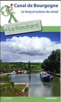 Couverture du livre « Guide du Routard : Canal de Bourgogne ; le long et autour du canal » de Collectif Hachette aux éditions Hachette Tourisme