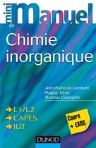 Couverture du livre « Mini manuel : de chimie inorganique » de Jean-Francois Lambert et Thomas Georgelin et Maguy Jaber aux éditions Dunod