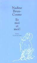 Couverture du livre « Et moi et moi ! » de Nadine Brun-Cosme aux éditions Ecole Des Loisirs