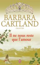 Couverture du livre « Il ne nous reste que l'amour » de Barbara Cartland aux éditions J'ai Lu