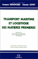 Couverture du livre « Transport maritime et logistique des matières premières » de Jacques Berengier et Claude Givry aux éditions Economica