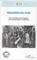 Couverture du livre « Regards du sud ; des sociétés qui bougent, une coopération à refonder » de Iram aux éditions L'harmattan