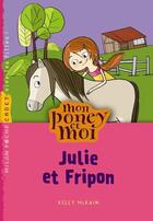 Couverture du livre « Mon poney et moi t.3 ; Julie et Fripon » de Cecile Hudrisier et Kelly Mckain aux éditions Milan