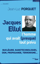 Couverture du livre « Jacques Ellul ; l'homme qui avait presque tout prévu » de Jean-Luc Porquet aux éditions Le Cherche-midi
