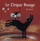 Couverture du livre « Le cirque rouge » de Eric Battut aux éditions Bilboquet