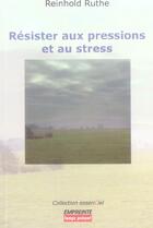 Couverture du livre « Resister Aux Pressions Et Au Stress » de Reinhold R. aux éditions Empreinte Temps Present